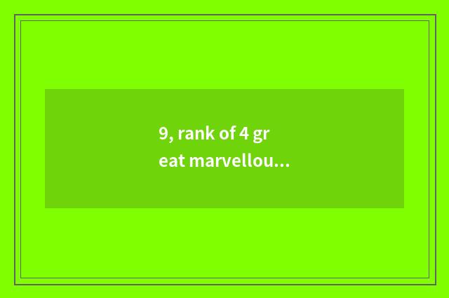 9, rank of 4 great marvellous spectacle?