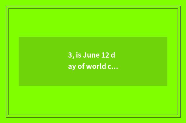 3, is June 12 day of world culture bequest?