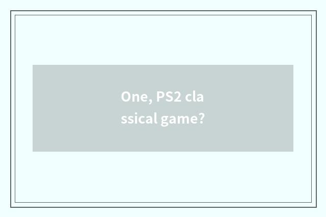 One, PS2 classical game?