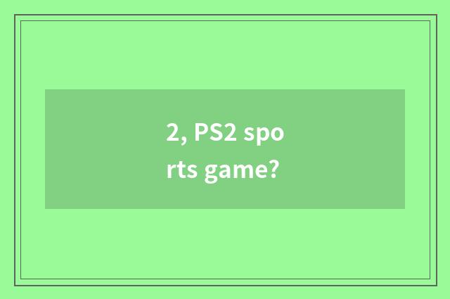 2, PS2 sports game?