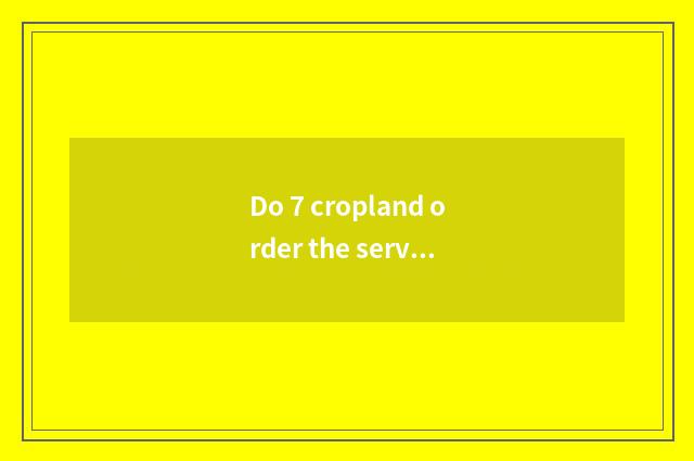 Do 7 cropland order the service instruction that read a pen really?