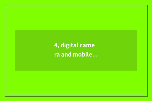 4, digital camera and mobile phone which good?