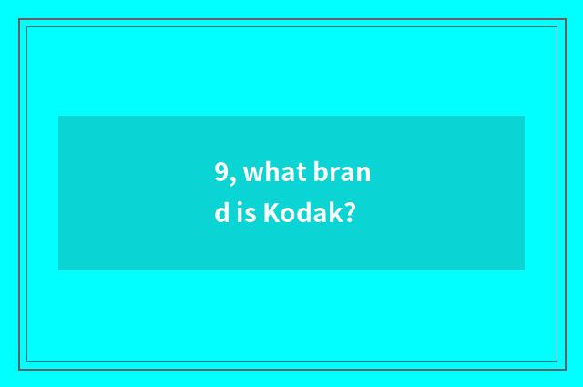 9, what brand is Kodak?