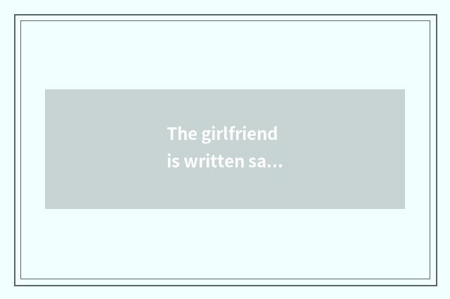 The girlfriend is written say to be bestowed favor on newly, what meaning is be 