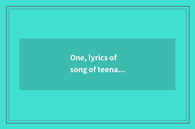 One, lyrics of song of teenager children health?