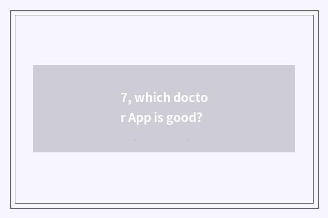 7, which doctor App is good?