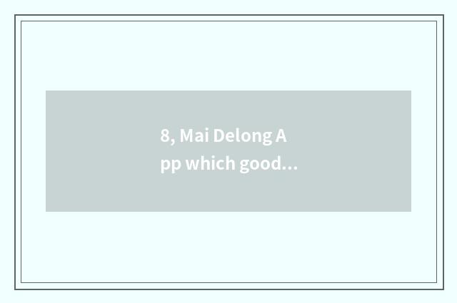 8, Mai Delong App which good?