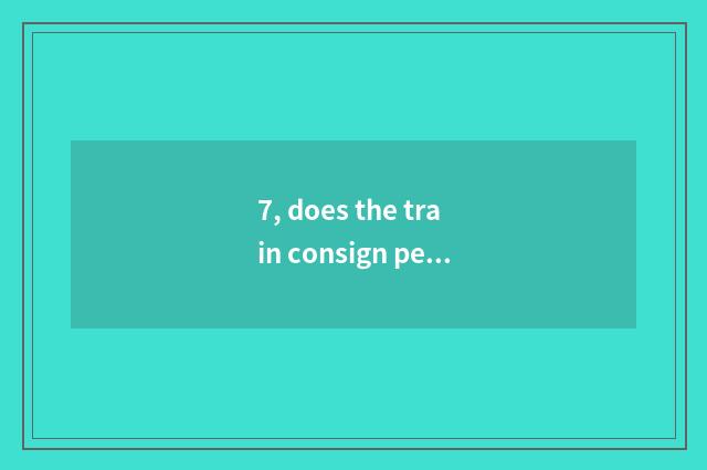 7, does the train consign pet safety?