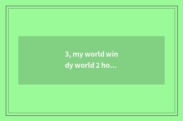 3, my world windy world 2 how to install windy world 2mod to install detailed so