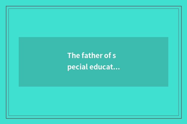 The father of special education?