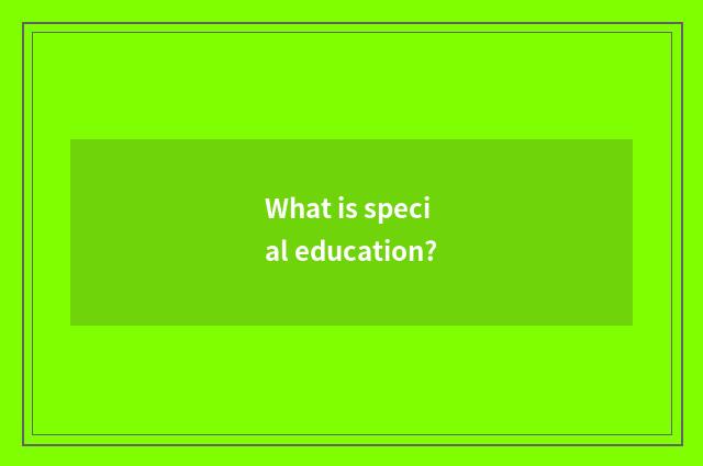 What is special education?