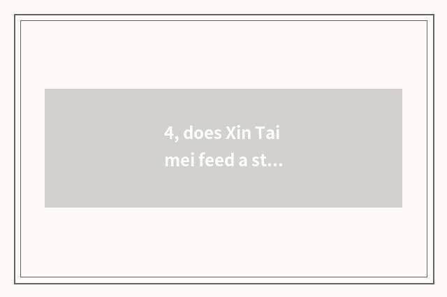 4, does Xin Taimei feed a street to be in?