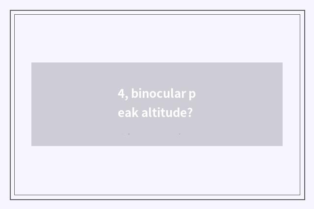 4, binocular peak altitude?
