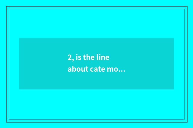 2, is the line about cate modern?