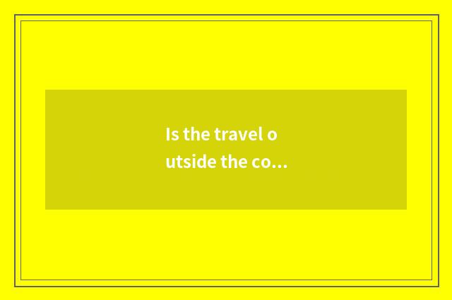 Is the travel outside the condition safe which good?