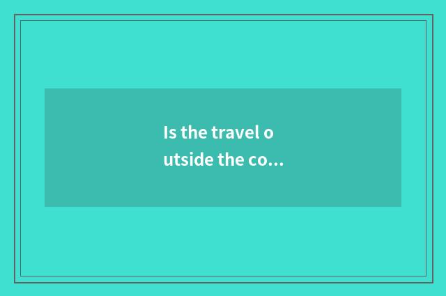 Is the travel outside the condition sure to have recommend?