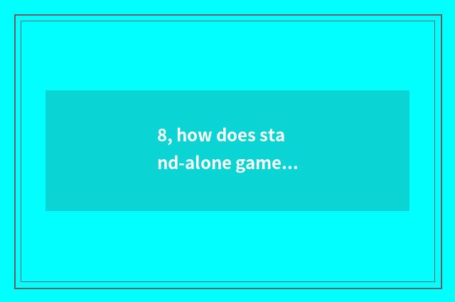 8, how does stand-alone game download computer?