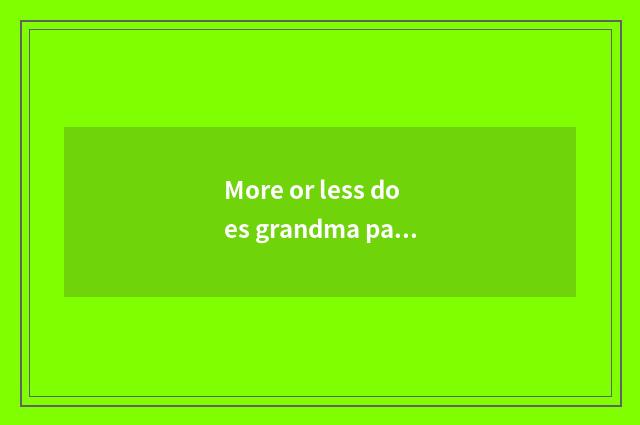 More or less does grandma pa suckle quantity pass mark?