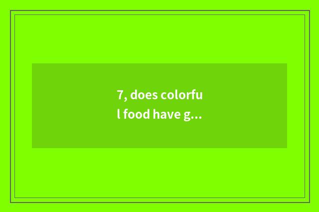 7, does colorful food have government-owned net?