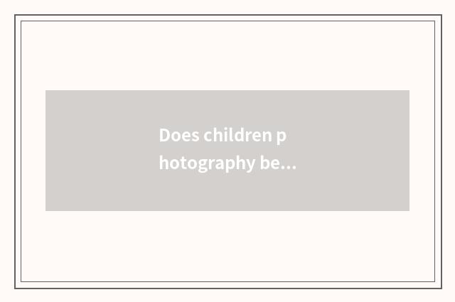 Does children photography belong to figure to photograph?