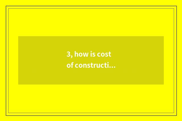 3, how is cost of construction of new company culture declared?