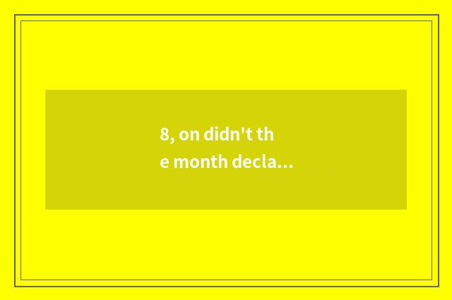 8, on didn't the month declare culture to build cost how to fill declare?