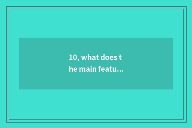 10, what does the main feature of the supermarket have?