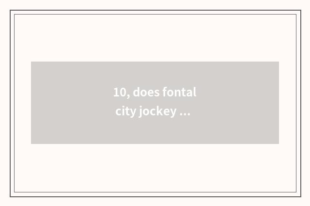 10, does fontal city jockey strategy?