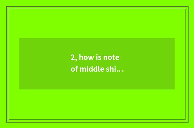 2, how is note of middle shift parents written?