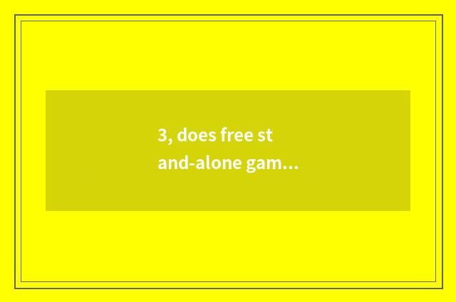 3, does free stand-alone game download a center?