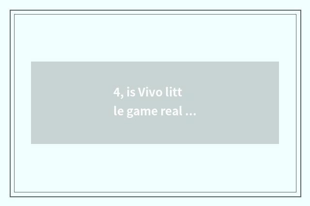 4, is Vivo little game real how does renown attestation remove?