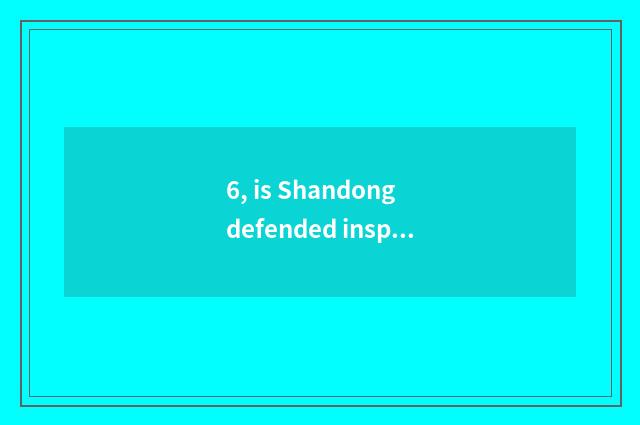 6, is Shandong defended inspect talk when to broadcast by gold?