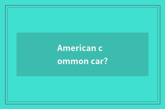 American common car?