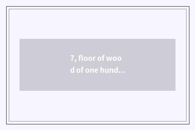 7, floor of wood of one hundred cent and distinction of nature wood floor?