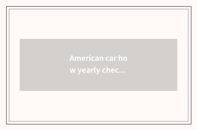 American car how yearly check?