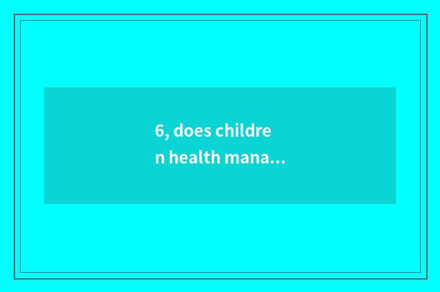 6, does children health manage normative content?