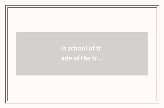 Is school of trade of the travel that do not have stannum good?