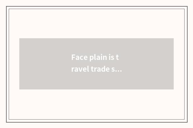 Face plain is travel trade school high school?