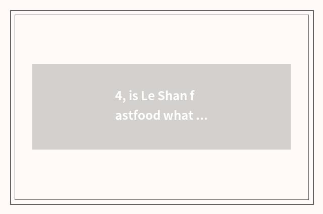 4, is Le Shan fastfood what cate does a street have?