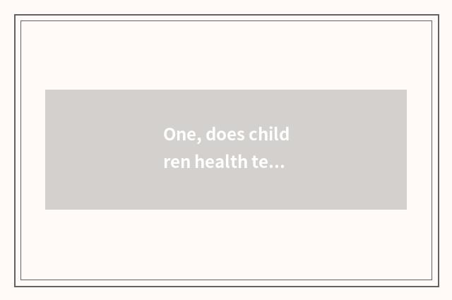 One, does children health teach propagandist knowledge?