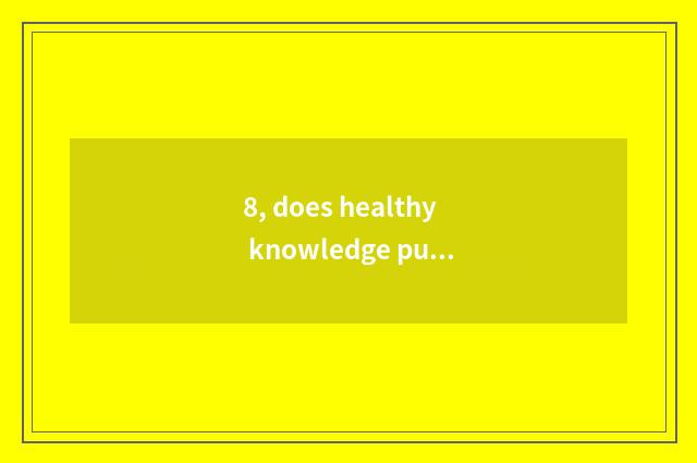 8, does healthy knowledge publicize catchphrase?