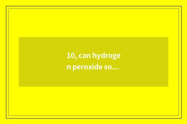 10, can hydrogen peroxide solution give pet disinfection?