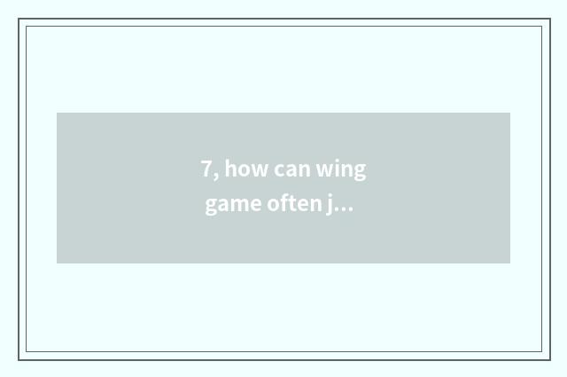 7, how can wing game often just be defeated?