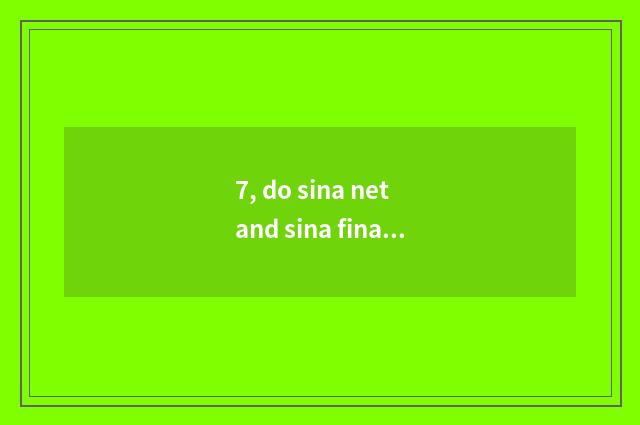 7, do sina net and sina finance and economics concern?