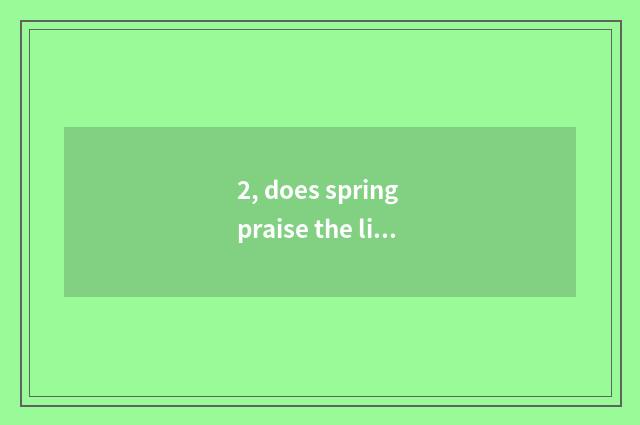 2, does spring praise the line of nature beautiful scenery?