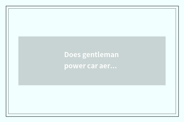 Does gentleman power car aerate how much to fill appropriate?