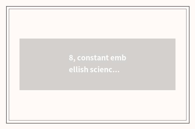 8, constant embellish science and technology how? Pay pay?