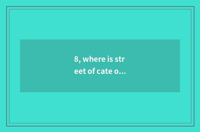 8, where is street of cate of old good people?