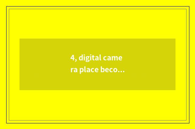 4, digital camera place becomes why is resembling standing?