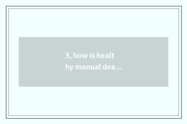 3, how is healthy manual dealt with?